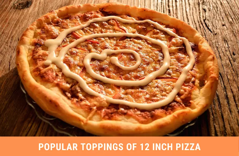 Popular Toppings of 12 inch Pizza